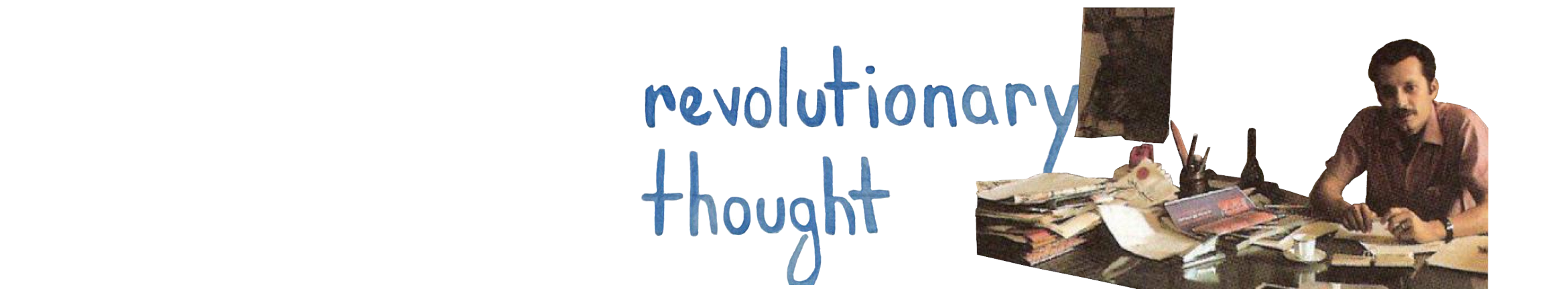 A man seated at a desk with books alongside the words 'revolutionary thought'